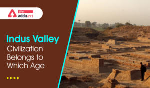 Indus Valley Civilization Belongs to Which Age