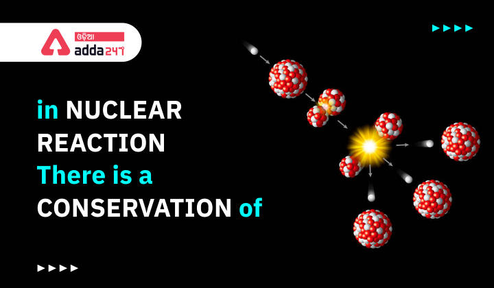 in nuclear reaction there is a conservation of