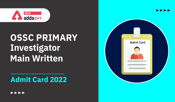 OSSC Primary Investigator Main Written Admit Card 2022
