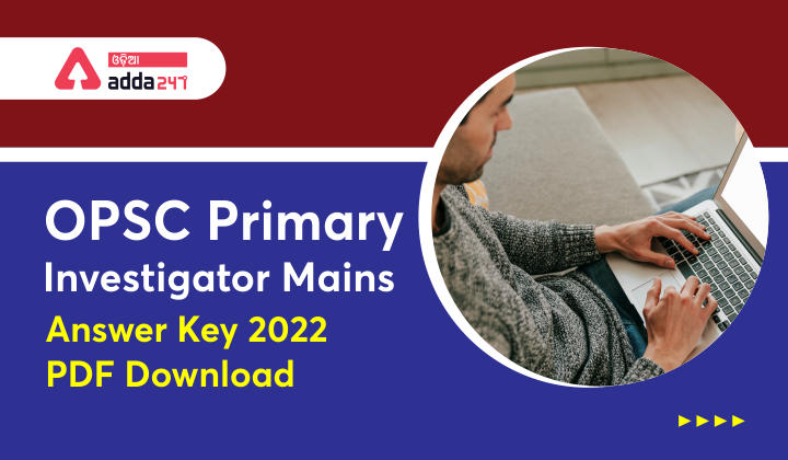 OPSC Primary Investigator Mains Answer Key 2022 PDF Download