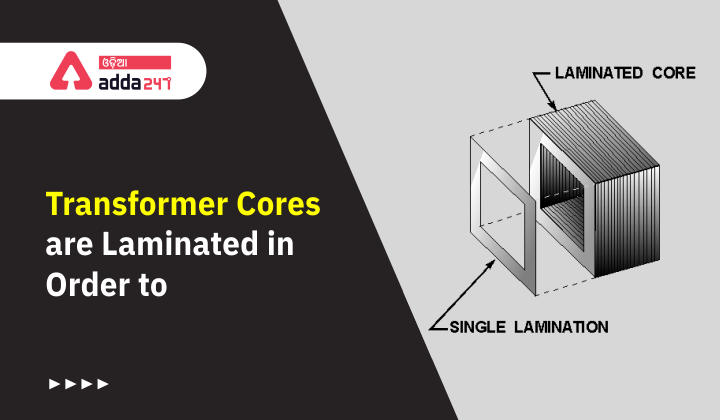 Transformer cores are laminated in order to