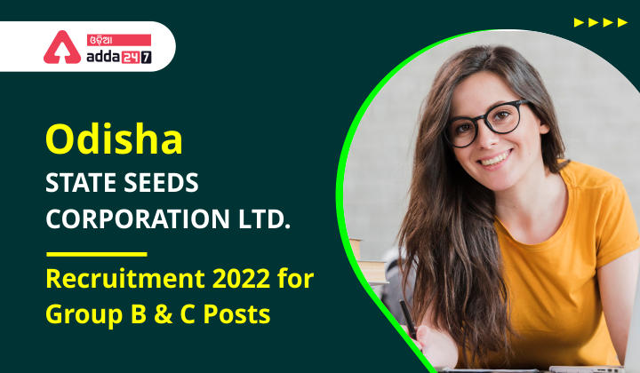 Odisha State Seeds Corporation Ltd. Recruitment 2022 for Group B & C Posts