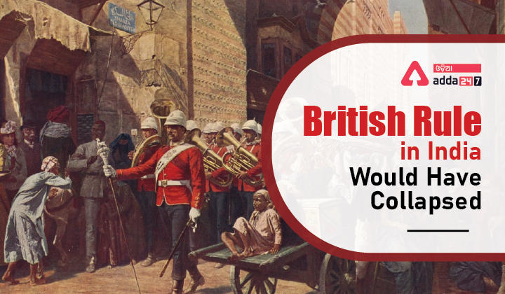 British Rule in India Would Have Collapsed-01