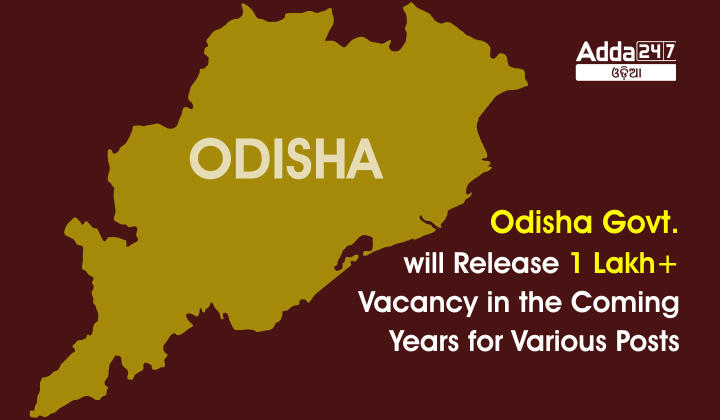 Odisha Govt. will release 1 Lakh+ Vacancy in the Coming Years for various Posts