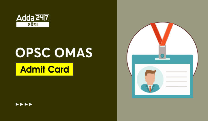 OPSC OMAS Admit Card 2022
