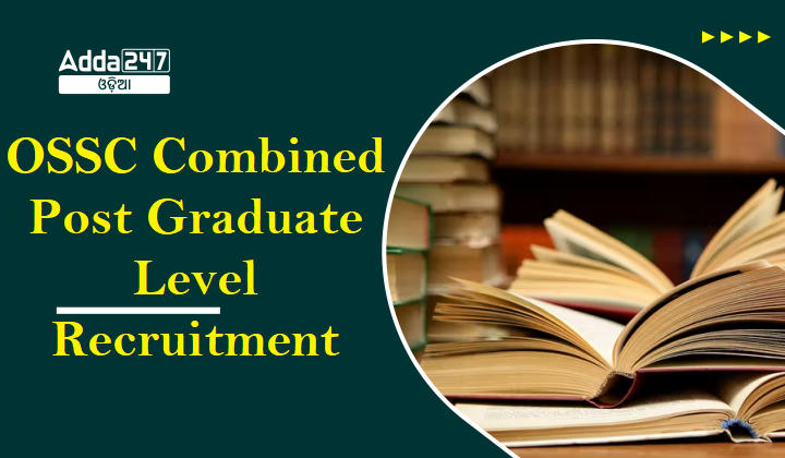 OSSC Combined Post Graduate Level Recruitment 2023
