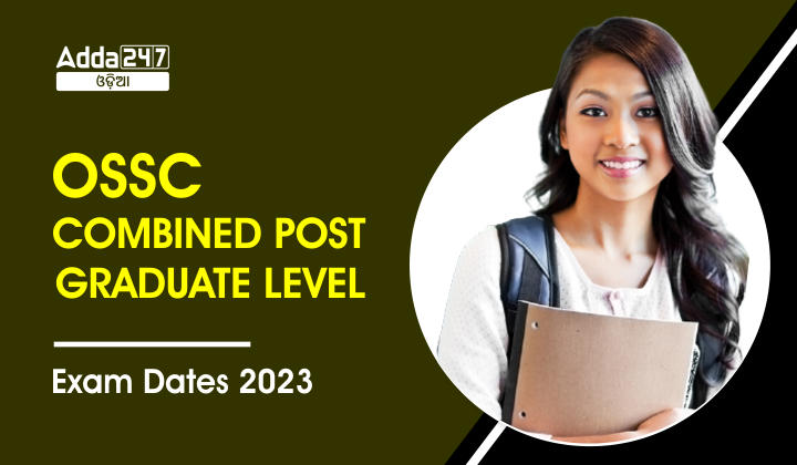 OSSC Combined Post Graduate Level Exam Dates 2023
