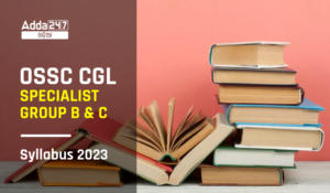 OSSC CGL Specialist Group B & C Syllabus 2023 Download PDF