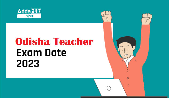 Odisha Teacher Exam Date 2023