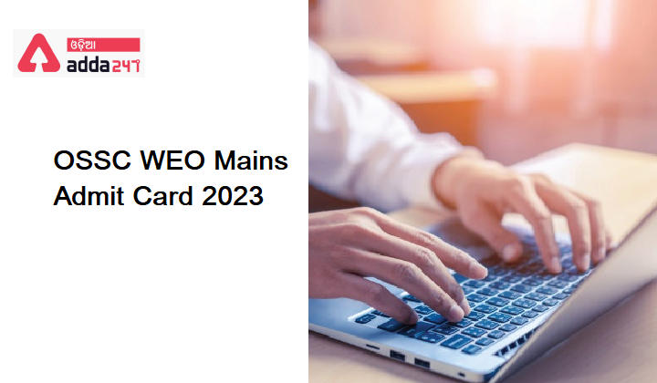 OSSC WEO Mains Admit Card 2023