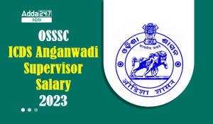 OSSSC ICDS Anganwadi Supervisor salary 2023 Check Job Profile
