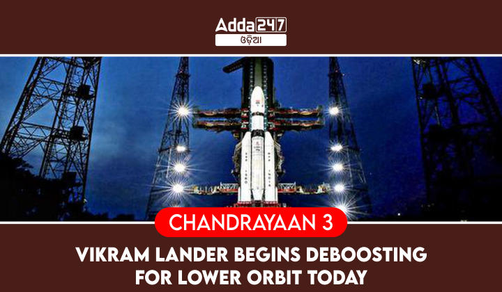 Chandrayaan 3 - Vikram Lander Begins Deboosting for Lower Orbit Today