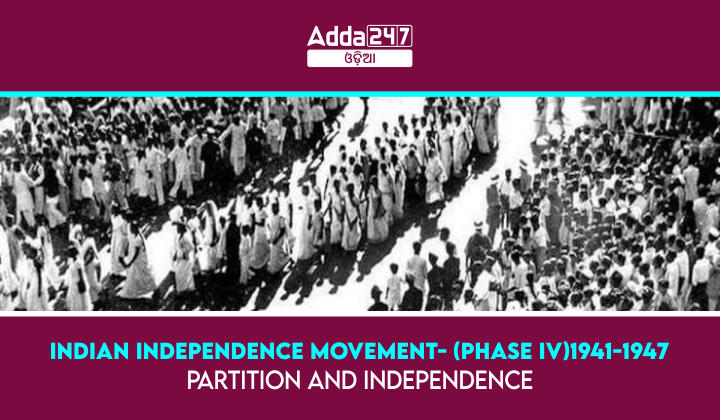 Indian Independence Movement- (Phase IV)1941-1947