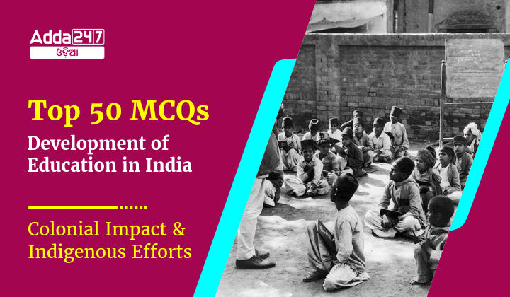 Top 50 MCQs -Development of Education in India - Colonial Impact and Indigenous Efforts