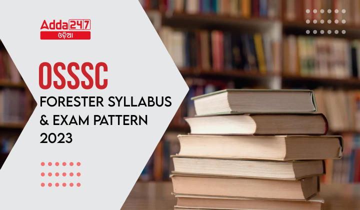 OSSSC Forester Syllabus and Exam Pattern 2023