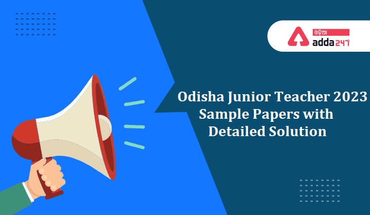 Odisha Junior Teacher 2023 Sample Papers with Detailed Solution
