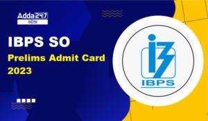 IBPS SO Prelims Admit Card 2023, SO କଲ୍ ଲେଟର ଡାଉନଲୋଡ୍ କରନ୍ତୁ