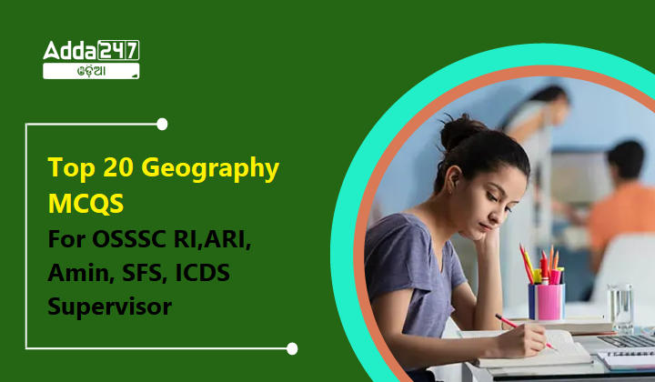 Top 20 Geography MCQS For OSSSC RI,ARI, Amin, SFS, ICDS Supervisor