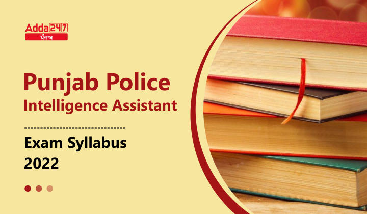 Punjab Police Intelligence Assistant Exam Syllabus 2022