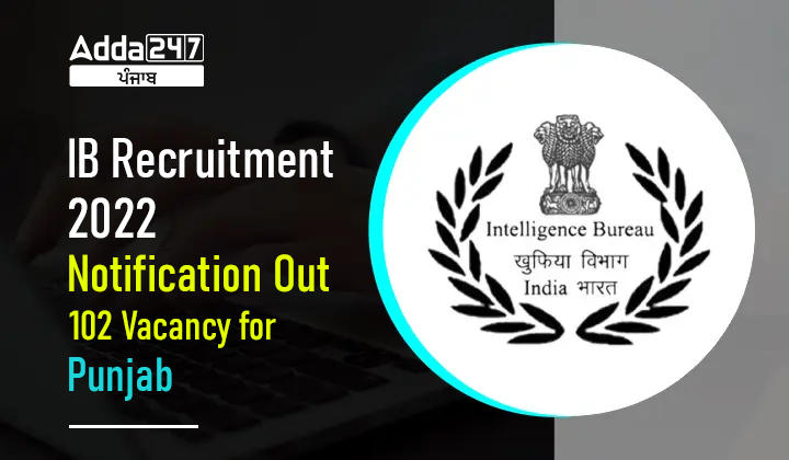 IB Recruitment 2022 Notification Out 102 Vacancy for Punjab