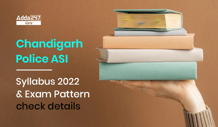 Chandigarh Police ASI Syllabus 2022 and Exam Pattern