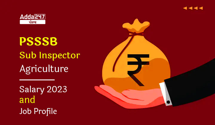PSSSB Sub Inspector Agriculture Salary 2023 and Job Profile 