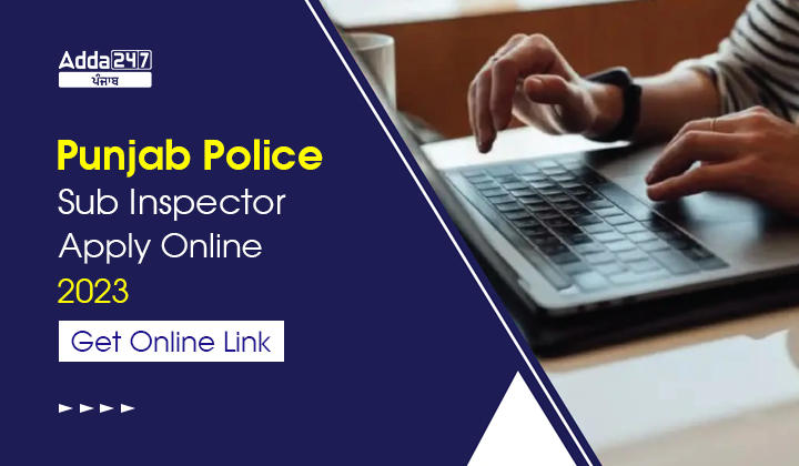 Punjab Police Sub Inspector Apply Online 2023 Get Online Link