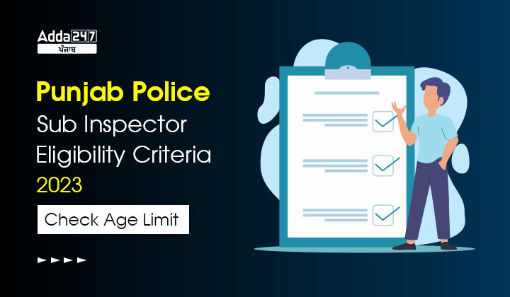 Punjab Police Sub Inspector Eligibility Criteria 2023 Check Age Limit
