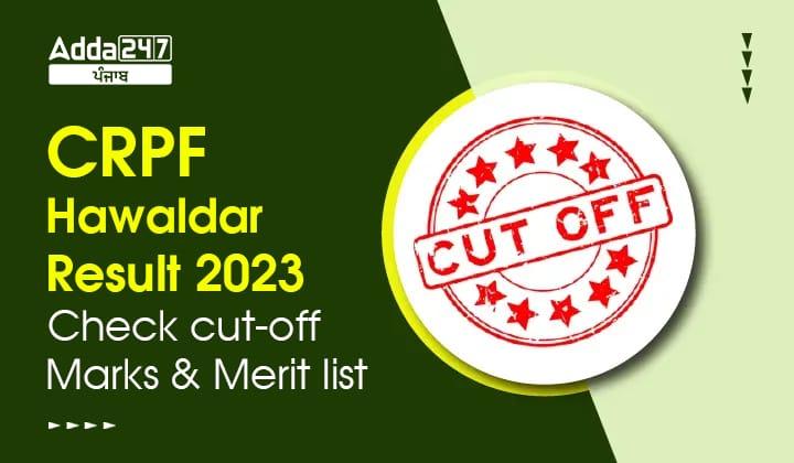 CRPF Hawaldar Result 2023 Check Cut-off Marks and Merit List