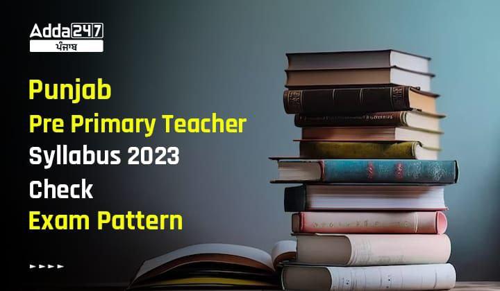 Punjab Pre Primary Teacher Syllabus 2023 Check Exam Pattern