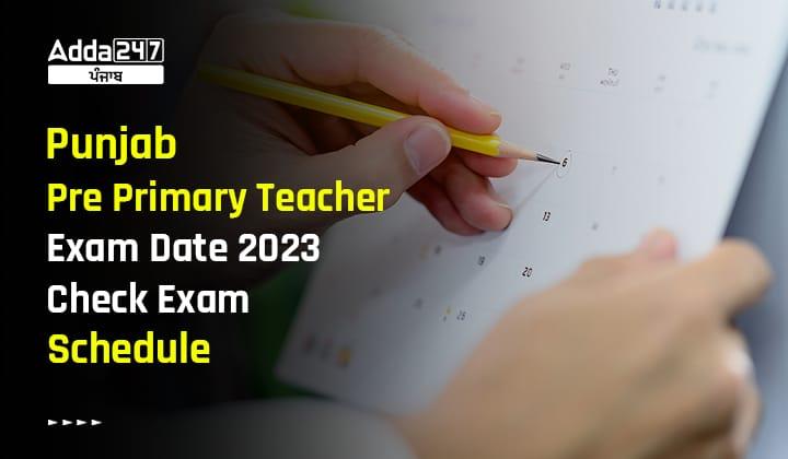 Punjab Pre Primary Teacher Exam Date 2023 Check Exam Schedule