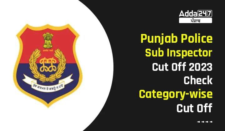 Punjab Police Sub Inspector Cut Off 2023 Check Category-wise Cut off