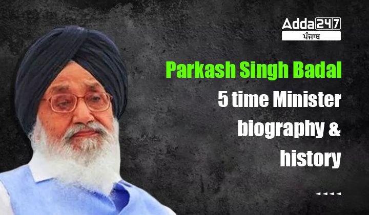 Parkash Singh Badal 5 Time Minister biography and History