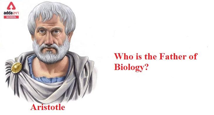 Who is the father of Biology?