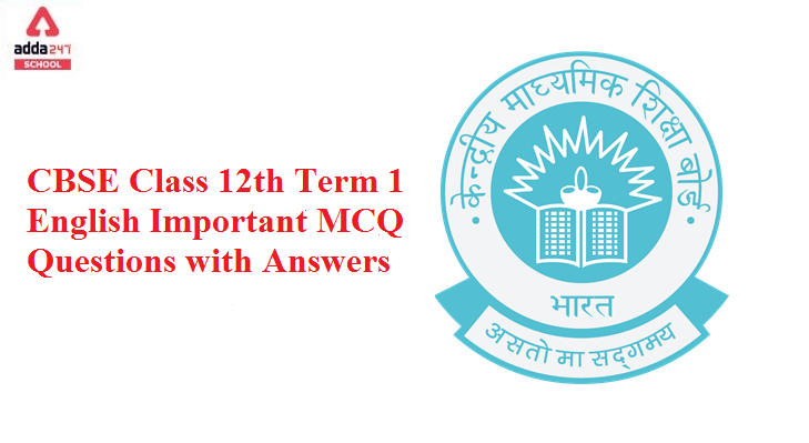 CBSE Class 12th Term 1 English Important MCQ Questions with Answers