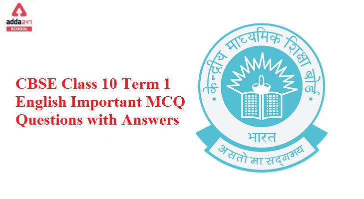 CBSE Class 10 Term 1 English Important MCQ Questions with Answers