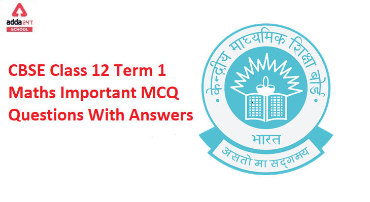 CBSE Class 12 Term 1 Maths Important MCQ Questions