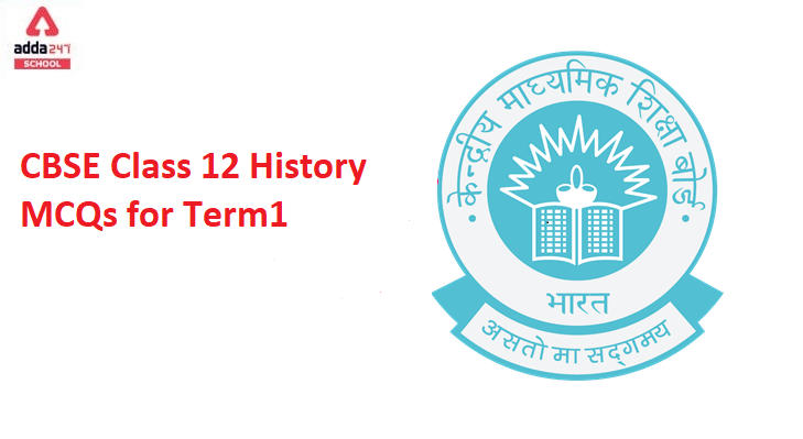 CBSE Class 12 History MCQs Term 1 Important Questions with Answers