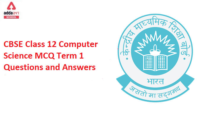 CBSE Class 12 Computer Science MCQ Term 1 Questions and Answers