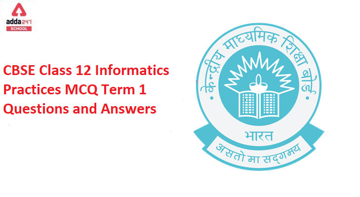 CBSE Class 12 Informatics Practices MCQ Term 1 Questions and Answers