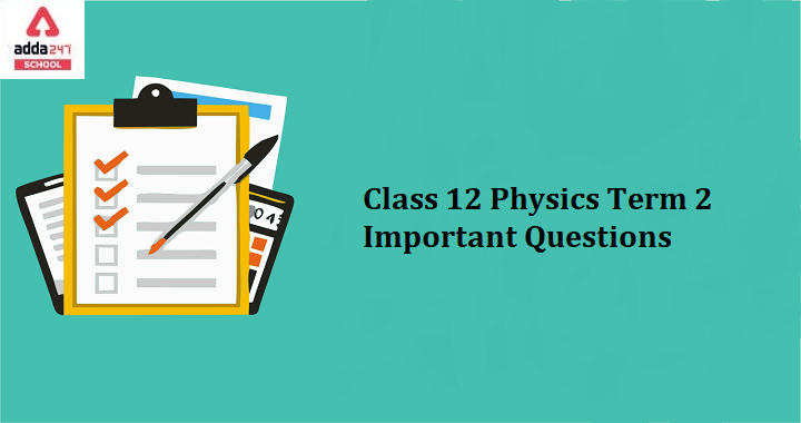Important Questions For Class 12 Physics Term 2 With Answers