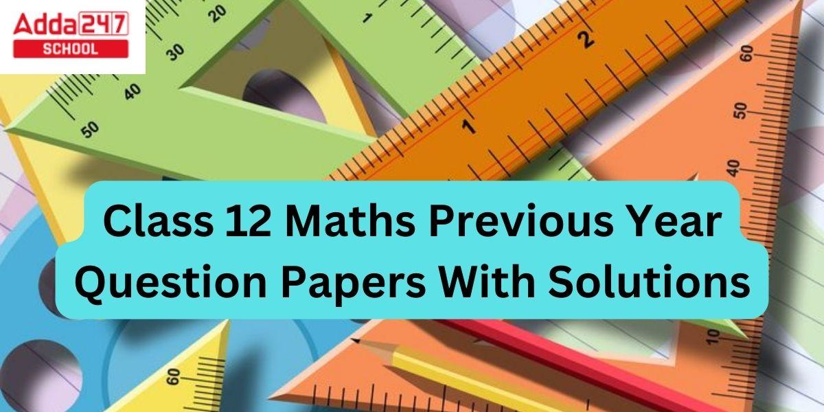Class 12 Mathematics Previous Year Question Papers With Solutions