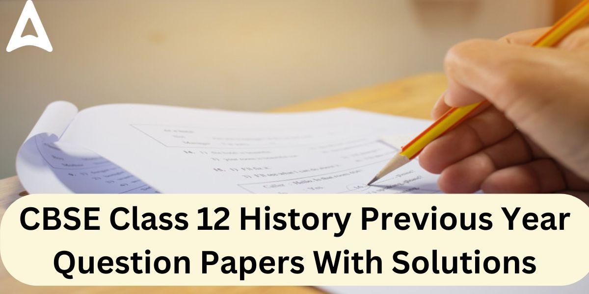 CBSE Class 12 History Previous Year Question Papers With Solutions