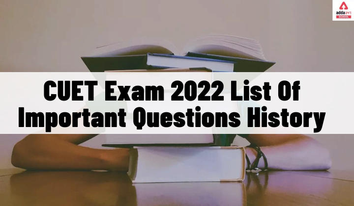 CUET Exam 2022 List Of Important Questions History