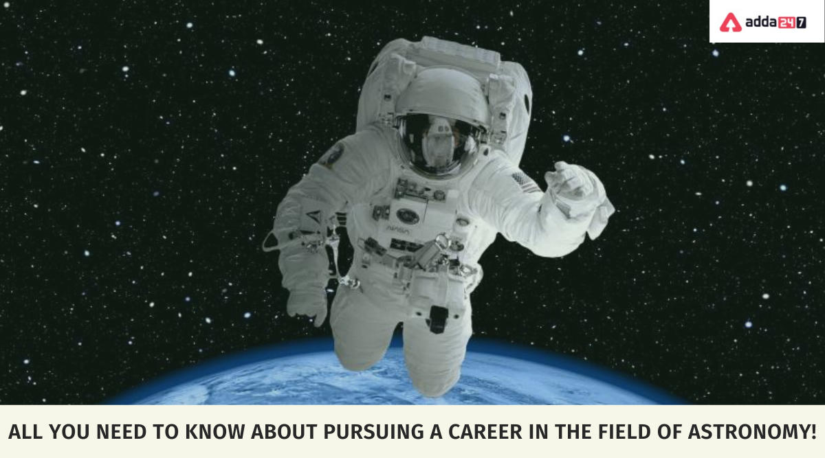 All You Need To Know About Pursuing A Career In The Field Of ASTRONOMY!