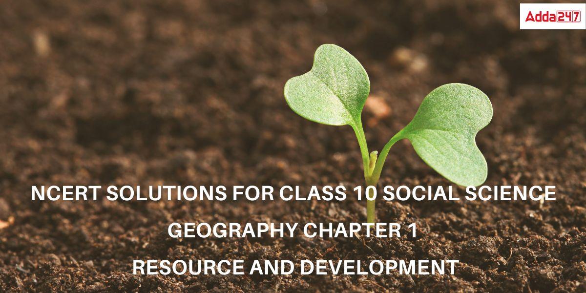 NCERT Solutions for Class 10 Social Science Geography Chapter 1 Resource and Development