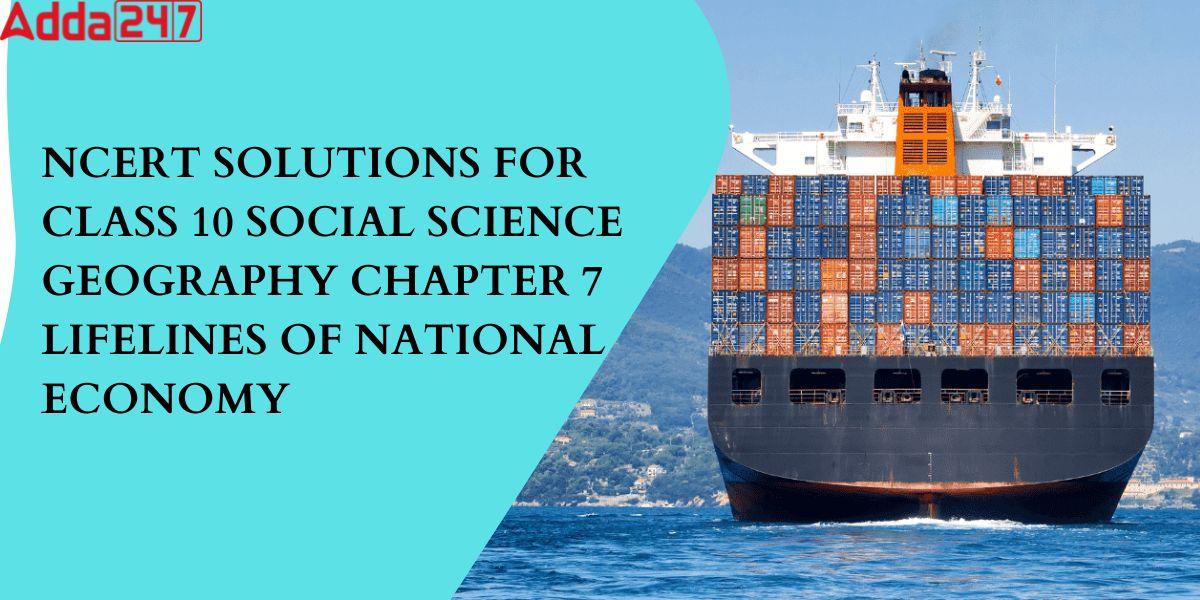NCERT Solutions for Class 10 Social Science Geography Chapter 7 Lifelines of National Economy