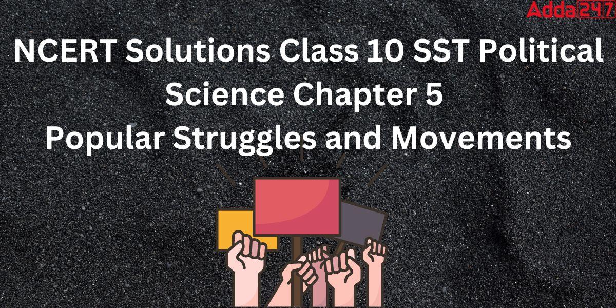 NCERT Solutions Class 10 SST Political Science Chapter 5 Popular Struggles and Movements