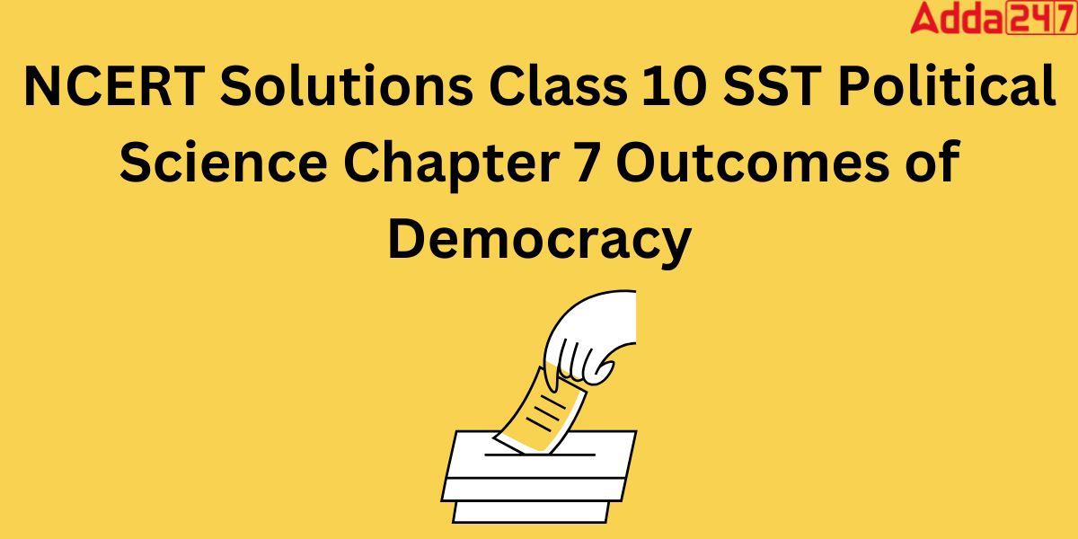 NCERT Solutions Class 10 SST Political Science Chapter 7 Outcomes of Democracy
