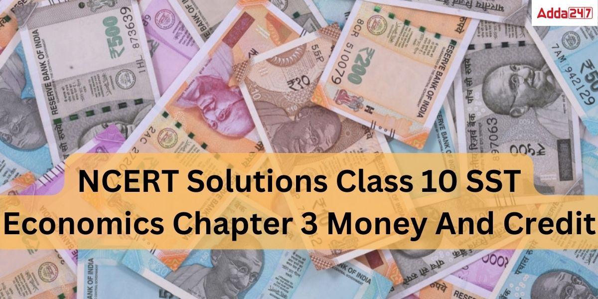 NCERT Solutions Class 10 SST Economics Chapter 3 Money And Credit
